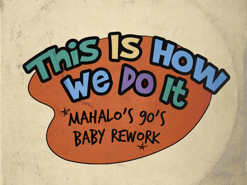 This Is How We Do It (Mahaloâs 90âs Baby Rework) (Single)