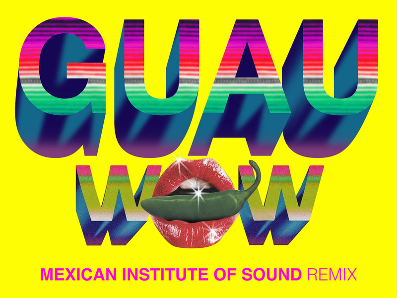 Wow (GUAU! Mexican Institute of Sound Remix) (Single)