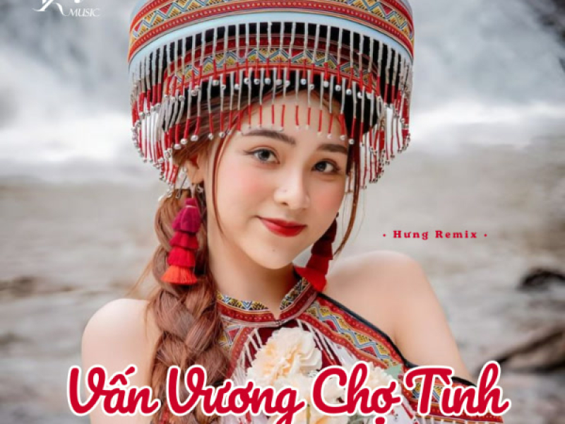 Vấn Vương Chợ Tình (Hưng Remix) (Single)