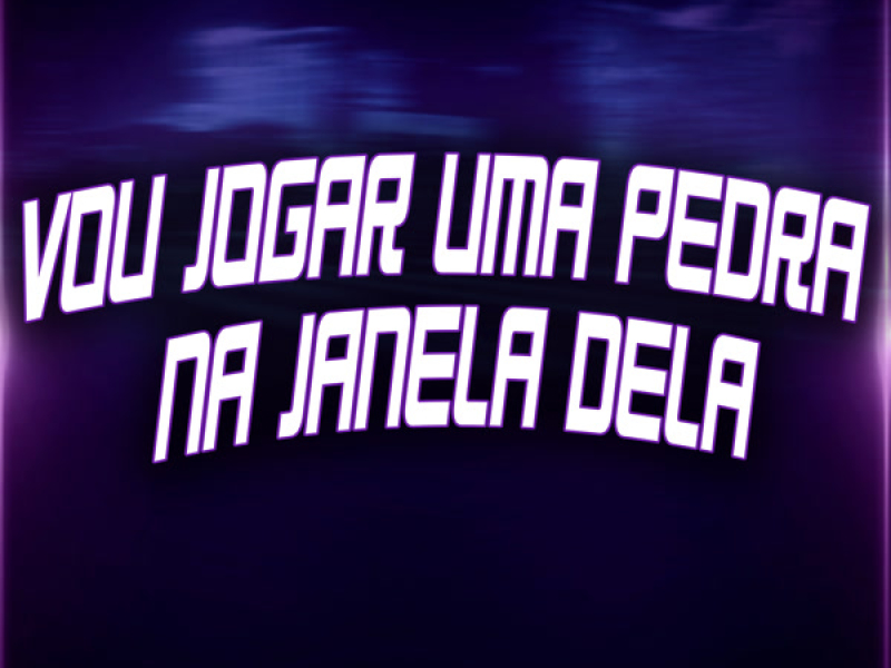 Vou Jogar Uma Pedra Na Janela Dela (Single)