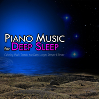 Piano Music for Deep Sleep: Calming Music To Help You Sleep Longer, Deeper & Better (Single)