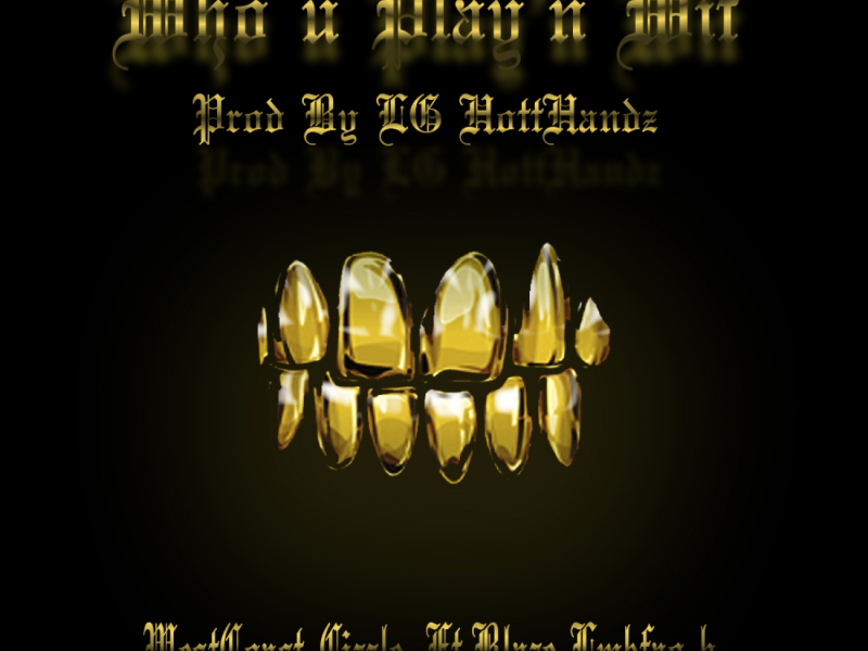 Who U Play'n Wit (feat. Blaze lmkfao b)