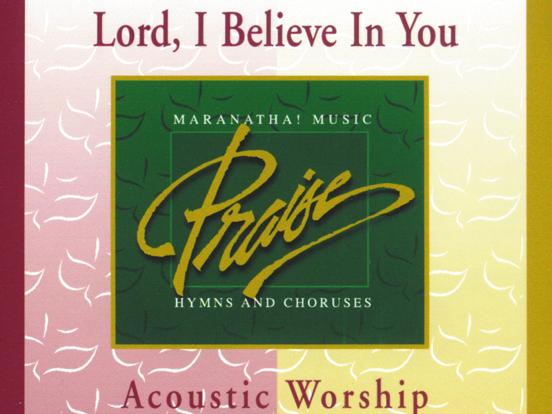 Acoustic Worship: Lord, I Believe In You