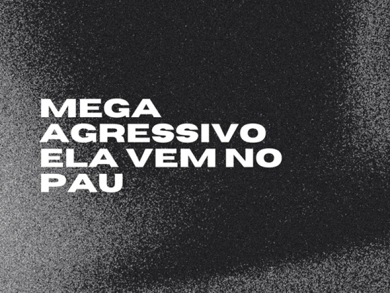 MEGA AGRESSIVO ELA VEM NO PAU (Remix) (Single)