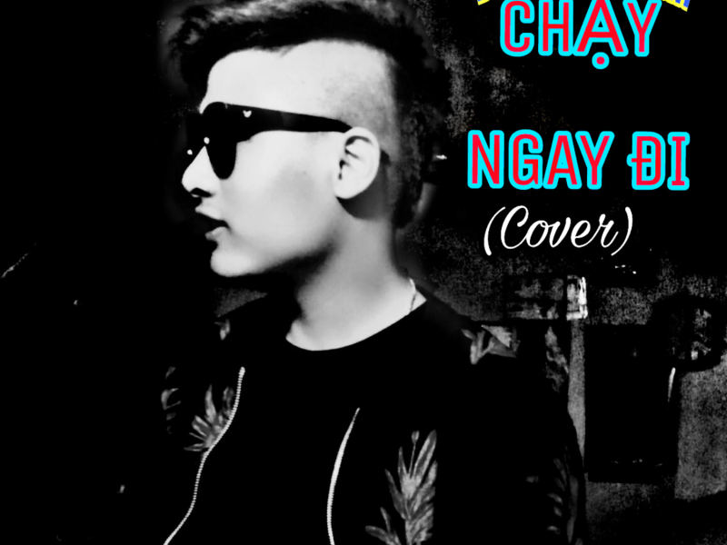 Chạy Ngay Đi (Cover) (Single)