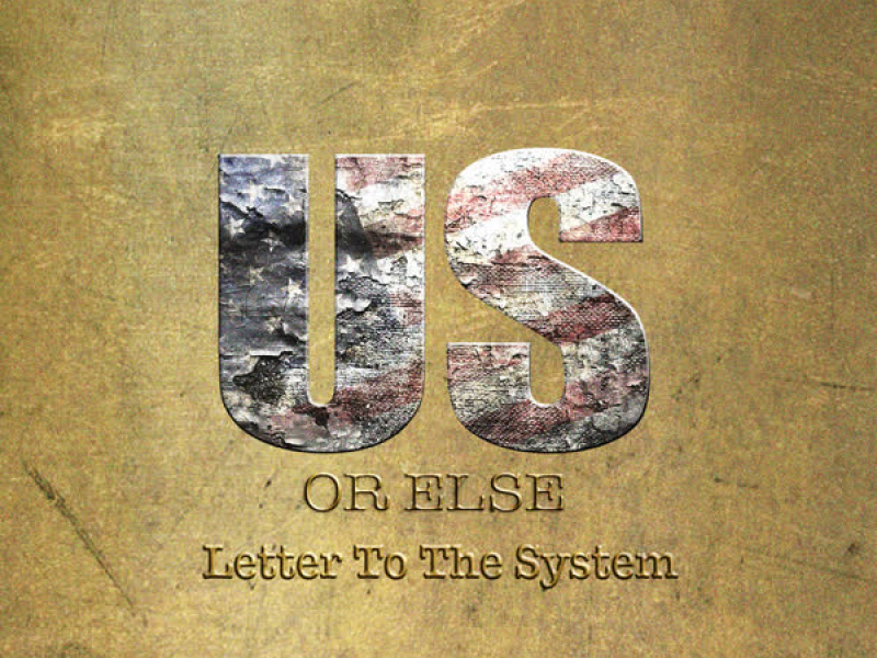 Us Or Else: Letter To The System