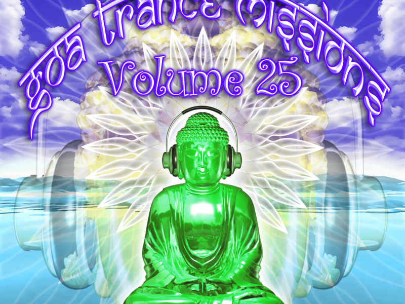 Goa Trance Missions v.25 (Best of Psy Techno, Hard Dance, Progressive Tech House Anthems)