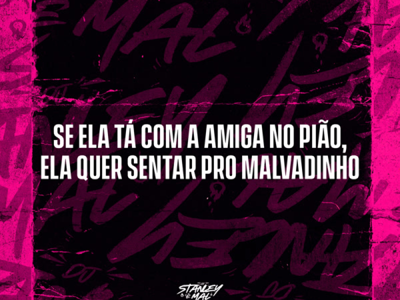 Se ela tá com a amiga no pĩao, Ela quer sentar pro Malvadinho (Single)