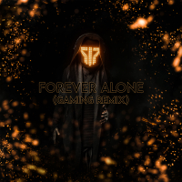 Forever Alone (Gaming Remix) (Single)