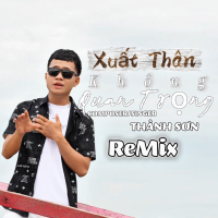 Xuất Thân Không Quan Trọng (Trí Thức Remix) (Single)
