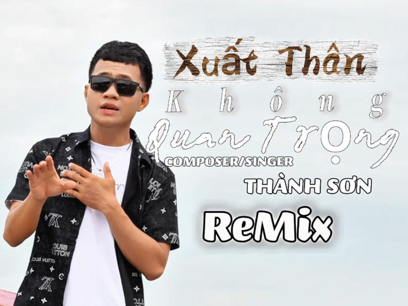 Xuất Thân Không Quan Trọng (Trí Thức Remix) (Single)