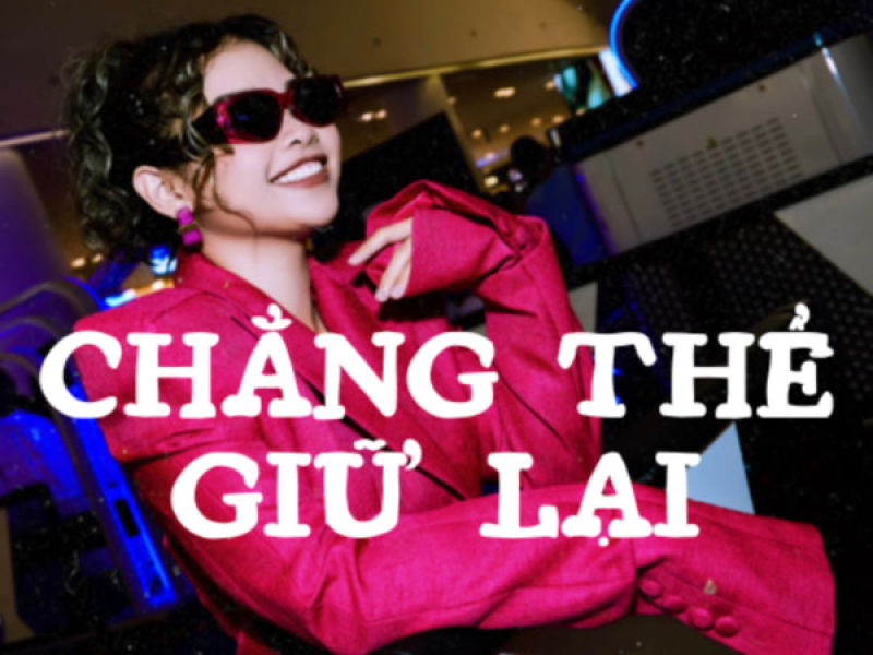 Chẳng Thế Giữ Lại (Single)