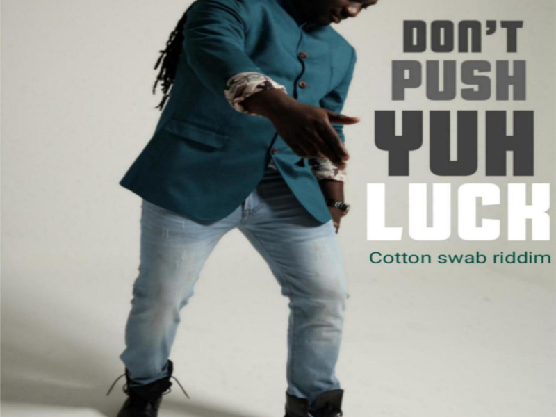 Don't Push Yuh Luck (Cotton Swab Riddim) (Single)