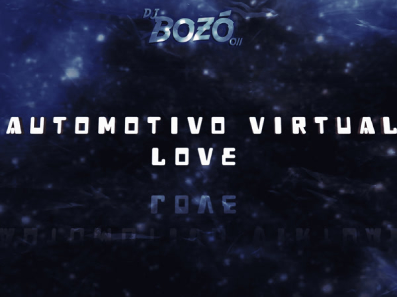 AUTOMOTIVO VIRTUAL LOVE - DJ BOZÓ 011 (Single)