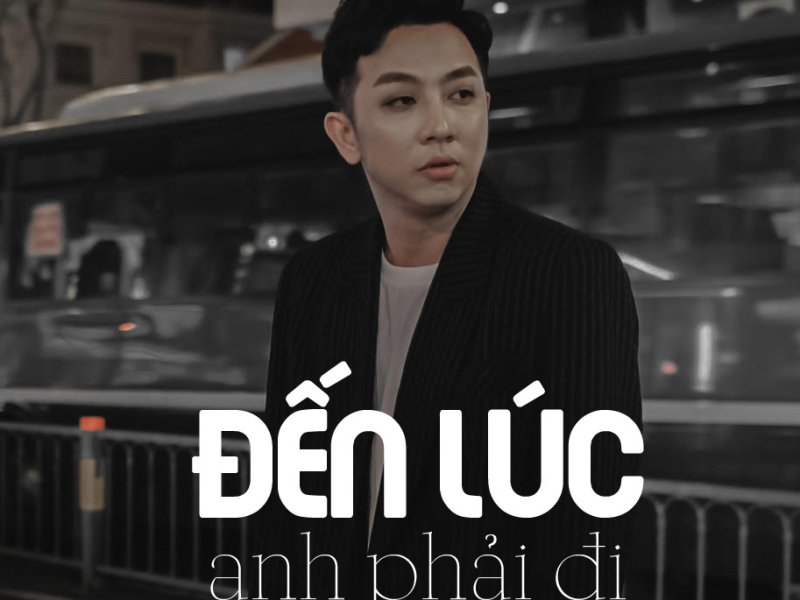Đến Lúc Anh Phải Đi (Single)