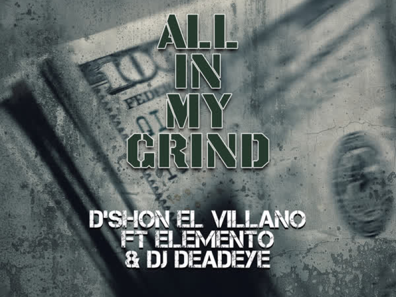 ALL IN MY GRIND (feat. Elemento & Dj Deadeye) (Single)