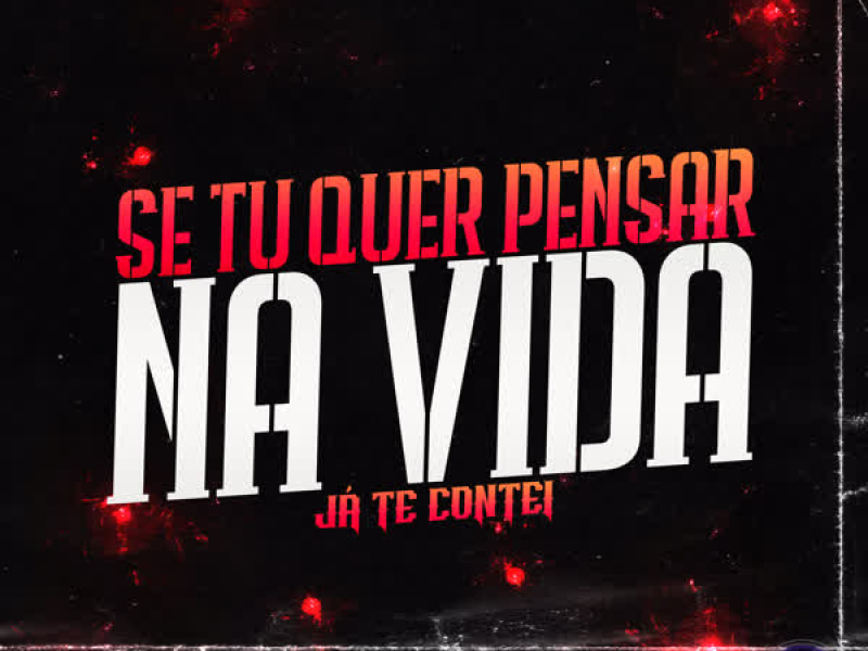 SE TU QUER PENSAR NA VIDA JÁ TE CONTEI (Single)