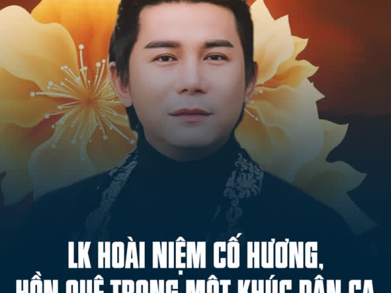 LK Hoài Niệm Cố Hương, Hồn Quê Trong Một Khúc Dân Ca (Single)