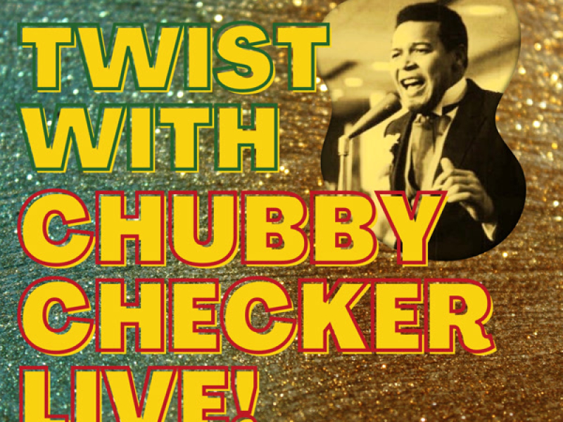 Twist with Chubby Checker Live!