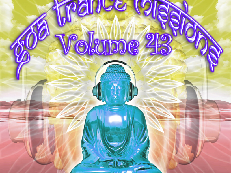 Goa Trance Missions v.43 (Best of Psy Techno, Hard Dance, Progressive Tech House Anthems)