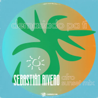 Demasiado Pa Ti (Sebastian Rivero Afro Sunset Mix) (Single)