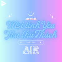 Một Tình Yêu Hai Thử Thách (Air Remix) (Single)