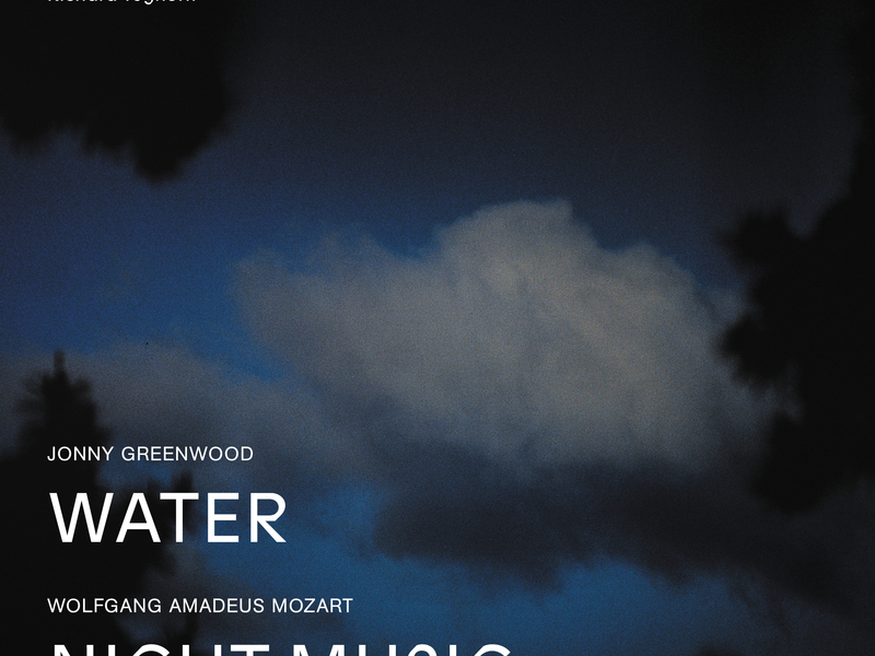 Jonny Greenwood Water, Wolfgang Amadeus Mozart Night Music (Live)