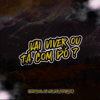 VAI VIVER OU TA COM DÓ? (Single)