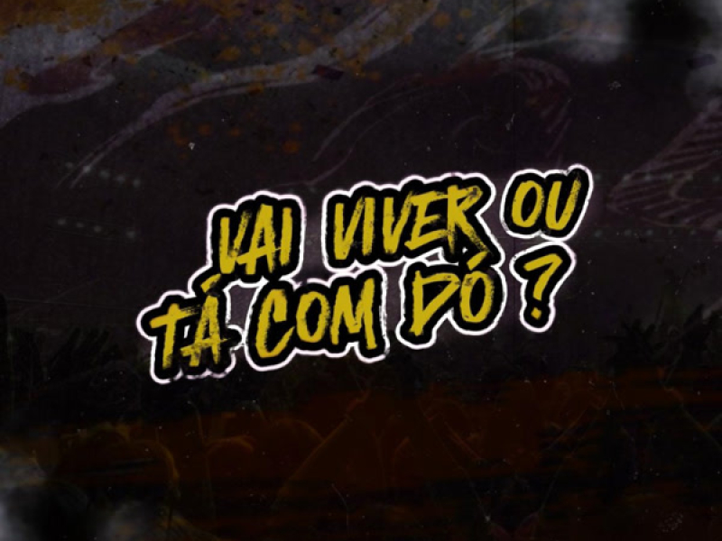 VAI VIVER OU TA COM DÓ? (Single)