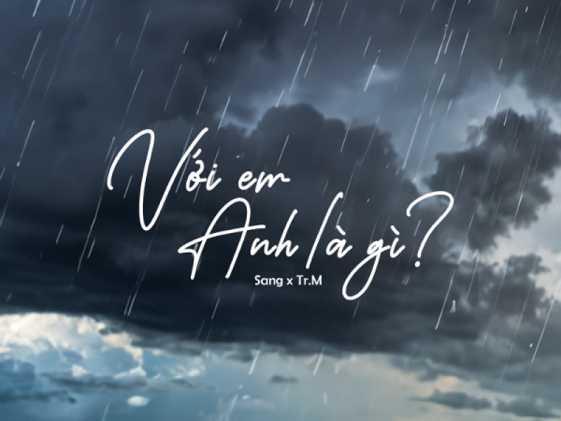 Với em anh là gì? (Single)