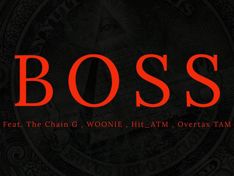 BOSS (feat. The Chain G, WOONIE, Hit_ATM, Overtax Tam) (Single)
