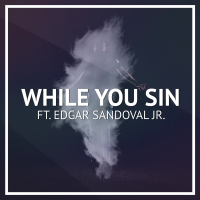 While You Sin (feat. Edgar Sandoval Jr) (Single)