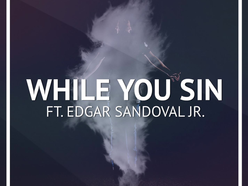 While You Sin (feat. Edgar Sandoval Jr) (Single)