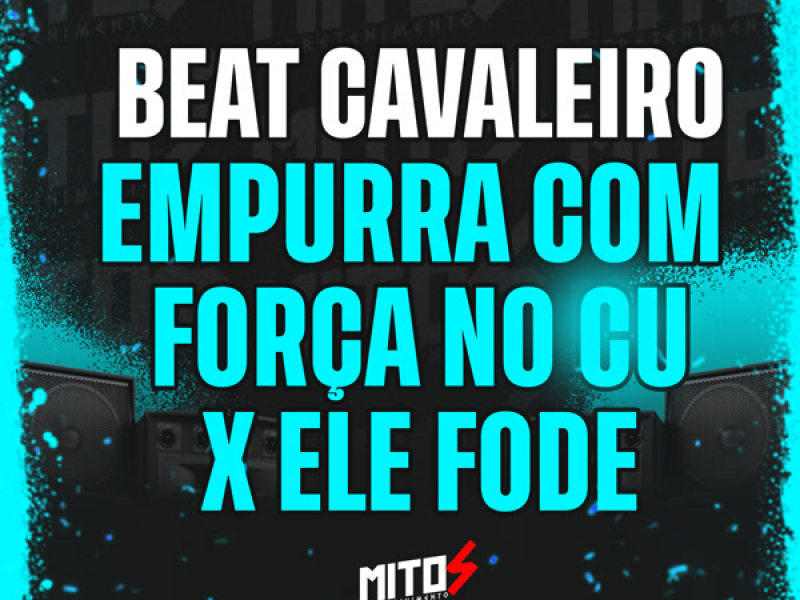 Beat Cavaleiro Empurra Com Força No Cu X Ele Fode (Single)