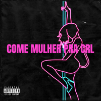COME MULHER PRA CRL (Single)