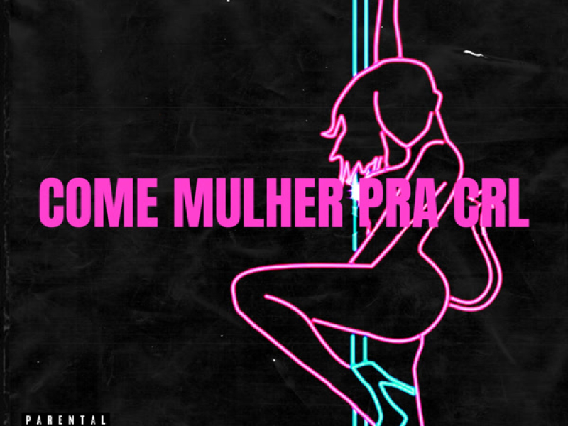 COME MULHER PRA CRL (Single)