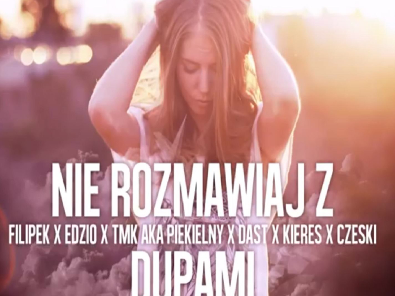 Nie rozmawiaj z dupami (feat. Filipek, Edzio, DasT, Kieres & Czeski) (Single)