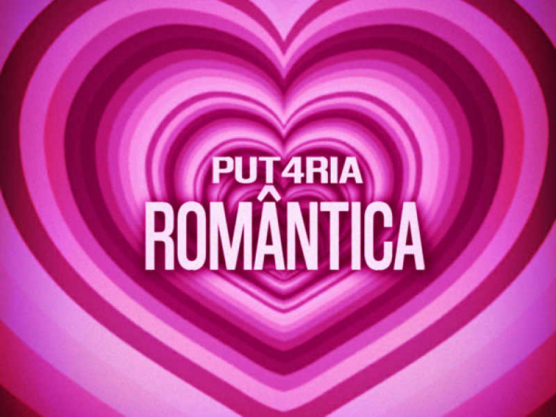 PUT4RIA ROMÂNTICA (Single)