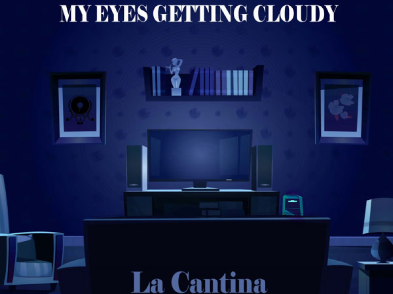 My Eyes Getting Cloudy (Single)