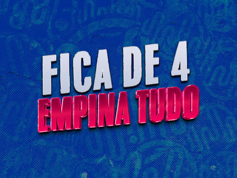 FICA DE 4 EMPINA TUDO (Single)