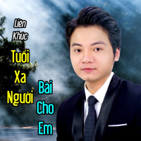 Liên Khúc Tuổi Xa Người & Bài Cho Em (Single)