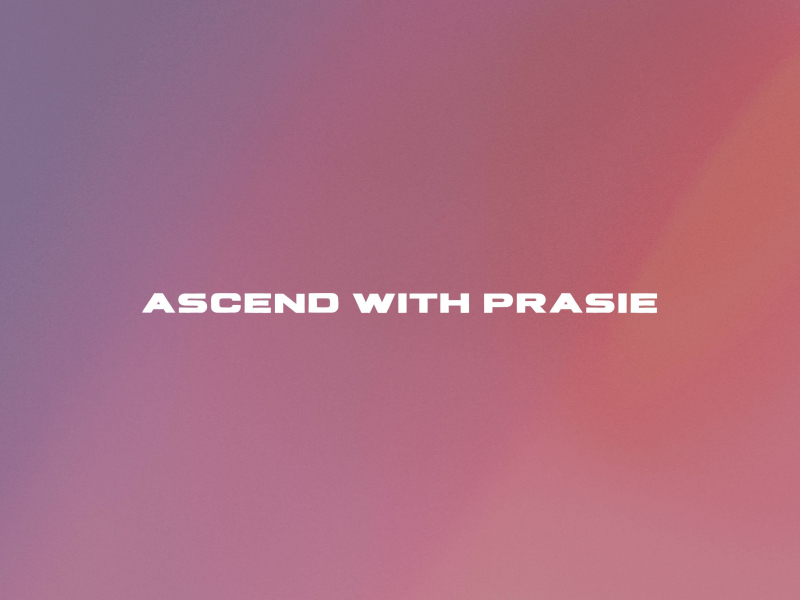 ascend with praise (Single)
