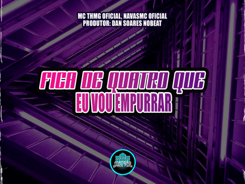 Fica De Quatro Que Eu Vou Empurrar (Single)