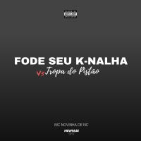 Fode Seu K-nalha Vs Tropa do Pistão (Single)