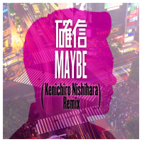 Kakushin Maybe (Kenichiro Nishihara Remix) (Single)