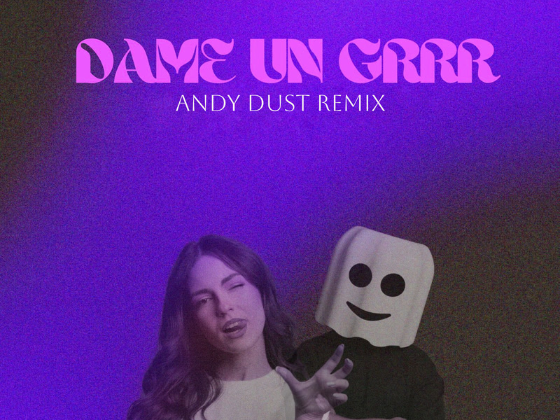 Dame Un Grrr (Andy Dust Remix) (Single)