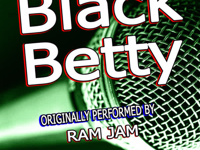 Black Betty (Originally Performed By Ram Jam) (Single)