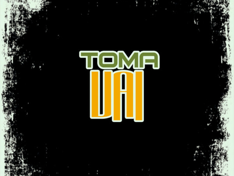 TOMA VAI (Single)