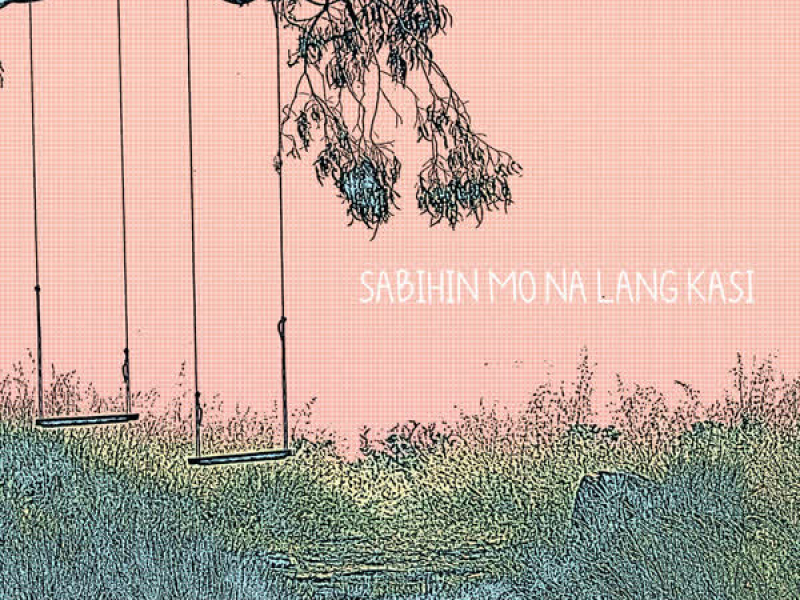 Sabihin Mo Na Lang Kasi (Single)