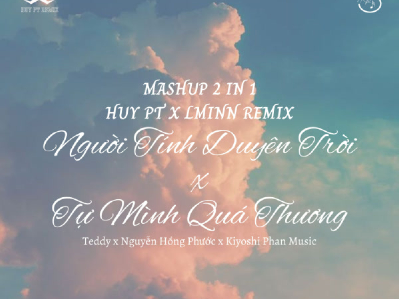 Người Tính Duyên Trời x Tự Mình Quá Thương (Huy PT x LMinn Remix) (Single)